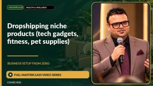 Dropshipping Niche Products (Tech Gadgets, Fitness, Pet Supplies) Business Setup from Zero: Full Masterclass Video Series course cover