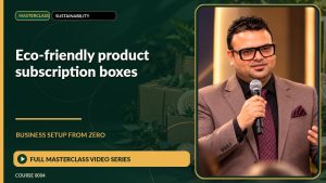 Eco-Friendly Product Subscription Boxes Business Setup from Zero: Full Masterclass Video Series course cover
