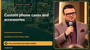 Custom Phone Cases And Accessories Business Setup from Zero: Full Masterclass Video Series course cover