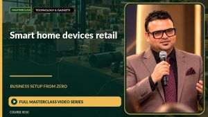Smart Home Devices Retail Business Setup from Zero: Full Masterclass Video Series course cover