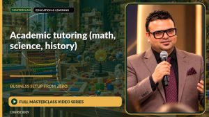 Academic Tutoring (Math, Science, History) Business Setup from Zero: Full Masterclass Video Series course cover