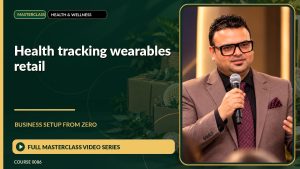 Health Tracking Wearables Retail Business Setup from Zero: Full Masterclass Video Series course cover