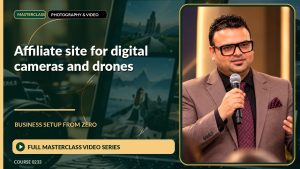 Affiliate Site For Digital Cameras And Drones Business Setup from Zero: Full Masterclass Video Series course cover
