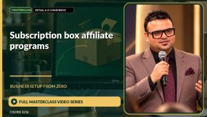 Subscription Box Affiliate Programs Business Setup from Zero: Full Masterclass Video Series course cover