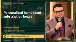 Personalized Home Scent Subscription Boxes Business Setup from Zero: Full Masterclass Video Series course cover